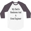 my dadis handsome and a great engineer 3/4 Sleeve Shirt