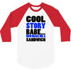 cool story babe white t shirt now make me a sandwich college humor fun 3/4 Sleeve Shirt