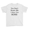 you don's scare me i have two sons Youth Tee