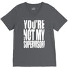 you're not my supervisor V-Neck Tee