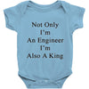 not only im an engineer im also a king Baby Onesie