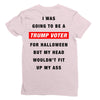 i was going to be a trump voter for halloween but my head wouldn't fit Ladies Fitted T-Shirt