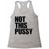 Not This Pussy Racerback Tank