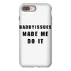 daddyissues made me do it iPhone 8 Plus Case