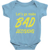 let's go make bad decisions Baby Onesie