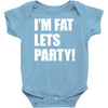 i'm fat lets's party Baby Onesie