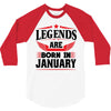 Legends Are Born In January 3/4 Sleeve Shirt
