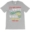 i'm dreaming of a white christms but if the white runs out i'll drink T-Shirt
