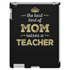 the best kind of mom raises a teacher. gift for mom. iPad 3 and 4 Case