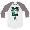 you can't scare or beat me i have been through liver cancer 3/4 Sleeve Shirt