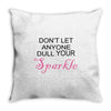 don't let anyone dull your sparkle Throw Pillow