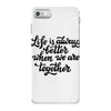life is always better when we are together iPhone 7 Case