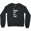 i Need To Kı You Crewneck Sweatshirt