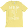 mermaids dont do homework T-Shirt