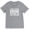 i don't always drink V-Neck Tee