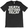 death before decaf (2) T-Shirt