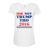 idk not trump though 2016 Maternity Scoop Neck T-shirt
