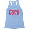 all you need is love Racerback Tank