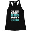 the best kind of dad raises a nurse Racerback Tank