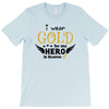 I Wear Gold For My Hero In Haven T-Shirt