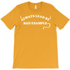 always lead by bad example T-Shirt
