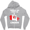 There Is No Cant In Canada Zipper Hoodie