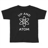 up and atom funny chemistry Toddler T-shirt