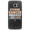 Uterine Cancer Awareness I Wear Peach For Some Special To Me Samsung Galaxy S7 Edge