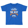 All Men Created Equal But The Best Born In April Toddler T-shirt