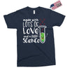 Made With Lots Of Love And a Little Science Exclusive T-shirt
