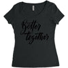 better together Women's Triblend Scoop T-shirt