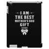 I Am The Best Mother's Day Gift Ever iPad 3 and 4 Case