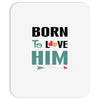 Born To Love Him (Born To Love Her &ndash; Born To Love Him Couples Design Mousepad