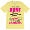 I'm Called Aunt Because I'm Way Too Cool To Be Called Grandma T-Shirt