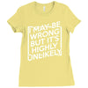 i may be wrong but it's highly unlikely Ladies Fitted T-Shirt