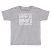 coffee or donuts Toddler T-shirt