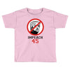 Impeach 45 Stop Trump Toddler T-shirt