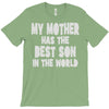 my mother has the best son in the world T-Shirt