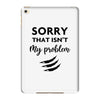 Sorry That is Not My Problem iPad Mini 4