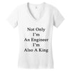 not only im an engineer im also a king Women's V-Neck T-Shirt