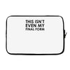 this isn't even my final form Laptop sleeve