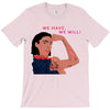 Women's March We Cab We Have We Will T-Shirt