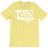 turnt up T-Shirt