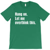 hang on. let me overthink this T-Shirt