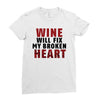 Wine Will Fix My Broken Heart Ladies Fitted T-Shirt