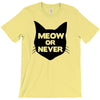 meow or never cat T-Shirt