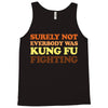 Surely Not Everybody Was Kung Fu Fighting Tank Top