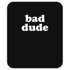 bad dude Mousepad