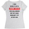 i was going to be a trump voter for halloween but my head wouldn't fit Women's Triblend Scoop T-shirt