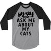 ask me about my cats 3/4 Sleeve Shirt